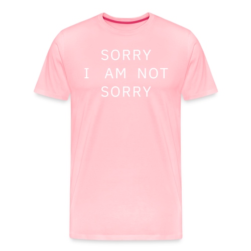 SORRY I AM NOT SORRY (white letters version) - Men's Premium T-Shirt