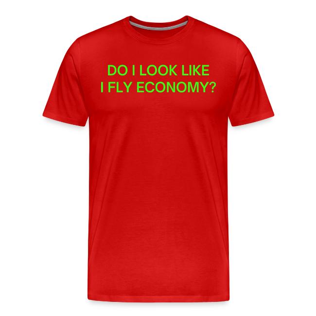 Do I Look Like I Fly Economy? (in neon green font)