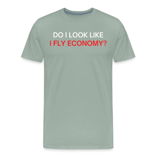 Do I Look Like I Fly Economy? (red and white font) - Men's Premium T-Shirt