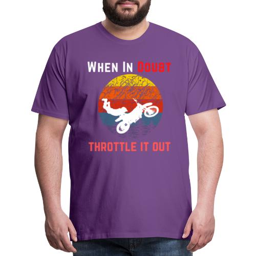 When In Doubt Throttle It Out For Biking Lovers - Men's Premium T-Shirt