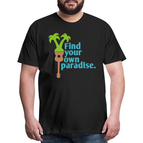 Find Your Own Paradise - Men's Premium T-Shirt