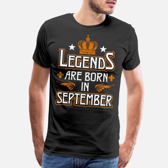 Legends Are Born In September' Men's Premium T-Shirt | Spreadshirt