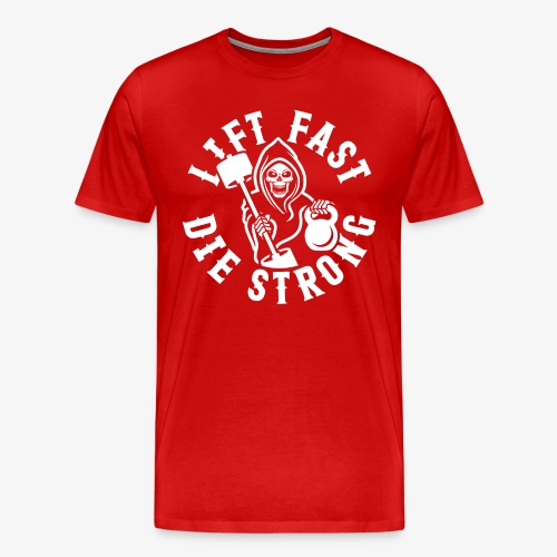 Lift Fast Die Strong - Men's Premium T-Shirt