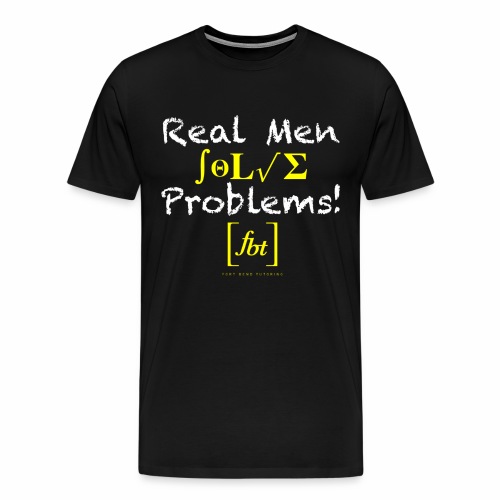 Real Men Solve Problems! [fbt] - Men's Premium T-Shirt