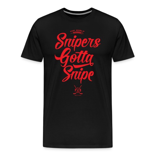 SNIPERS GOTTA SNIPE - Men's Premium T-Shirt
