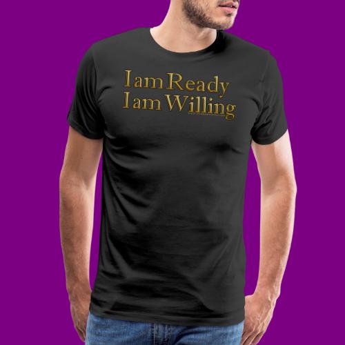 I am Ready I am Willing -A Course in Miracles gold - Men's Premium T-Shirt