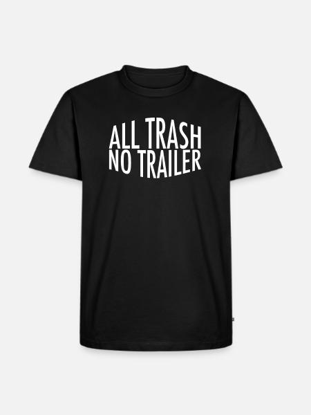 All Trash No Trailer - Men's Premium T-Shirt - black