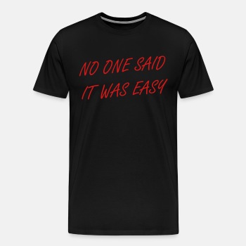 No one said it was easy - Premium T-shirt for men