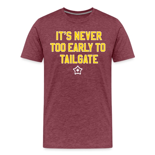 It's Never Too Early to Tailgate - Men's Premium T-Shirt