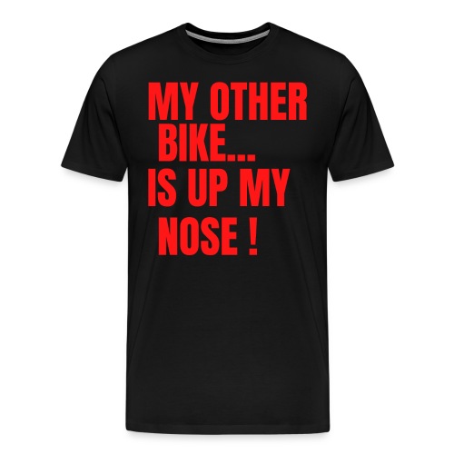 MY OTHER BIKE IS UP MY NOSE (red letters version) - Men's Premium T-Shirt