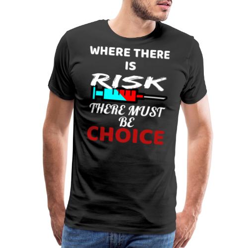 Where There Is Risk There Must Be Choice Vaccine - Men's Premium T-Shirt