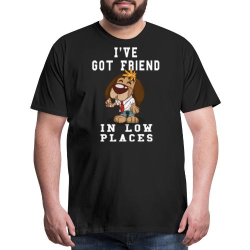 Funny I've Got Friend in Low Places For Dog Lovers - Men's Premium T-Shirt