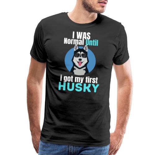 I Was Normal Until I Got My First Husky - Men's Premium T-Shirt