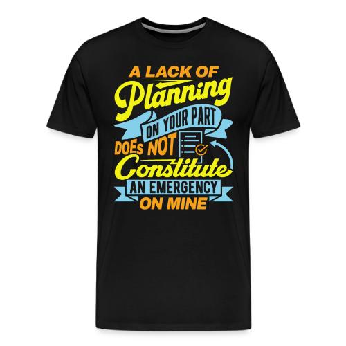 A lack of planning - Men's Premium T-Shirt
