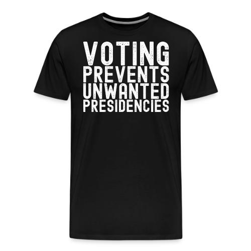 Voting Prevents Unwanted Presidencies - Men's Premium T-Shirt
