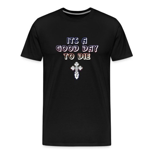 good day to die - Men's Premium T-Shirt