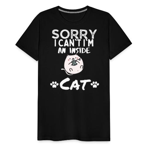 Sorry I Can't I'm An Inside Cat Funny Tshirt - Men's Premium T-Shirt