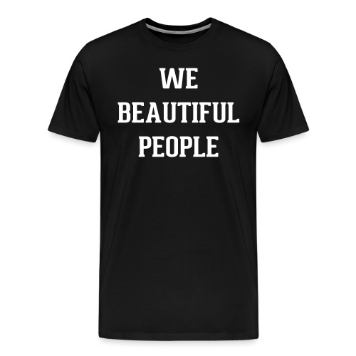 We Beautiful People - Men's Premium T-Shirt