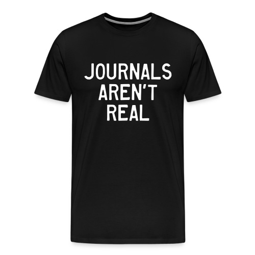 Journals Aren't Real - Men's Premium T-Shirt