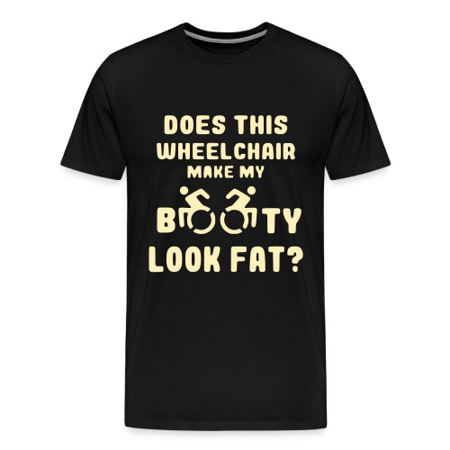 Does this wheelchair make my booty look fat, butt - Men's Premium T-Shirt