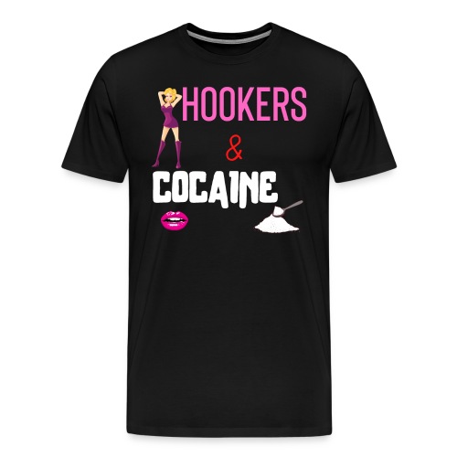 HOOKERS & COCAINE - Men's Premium T-Shirt