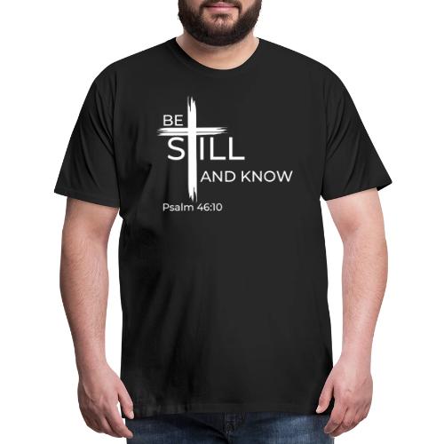 Be still and know that I AM GOD - Psalm 46:10 - Men's Premium T-Shirt