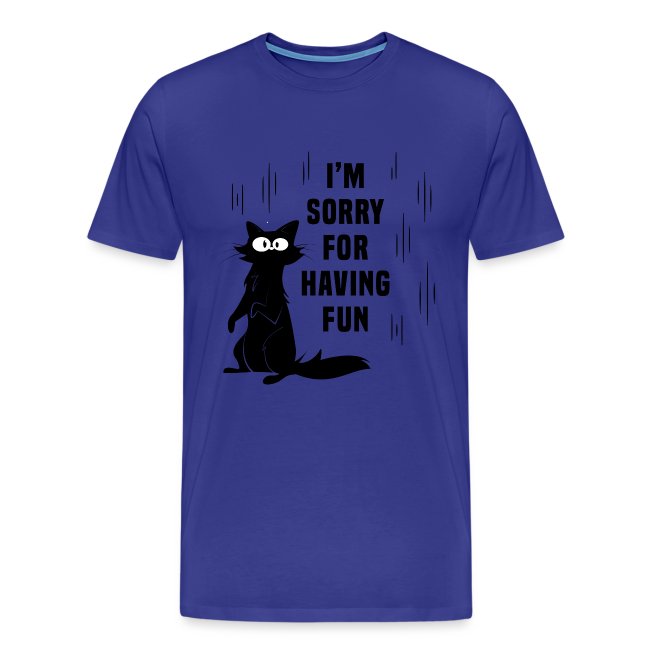 I'm Sorry For Having Fun T-Shirt