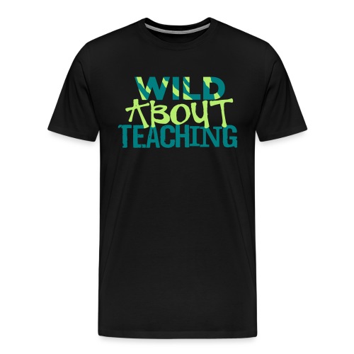 Wild About Teaching Funky Teacher T-Shirt - Men's Premium T-Shirt