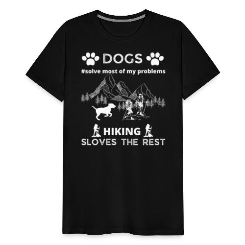 Dogs Solve Most Of My Problems Hiking Solves Rest - Men's Premium T-Shirt