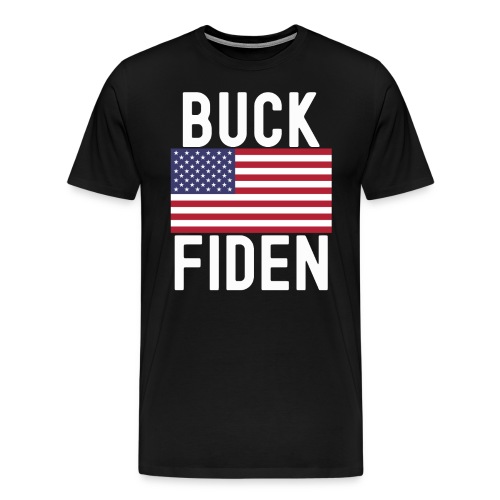 Buck Fiden FJB Fuck Biden - Men's Premium T-Shirt