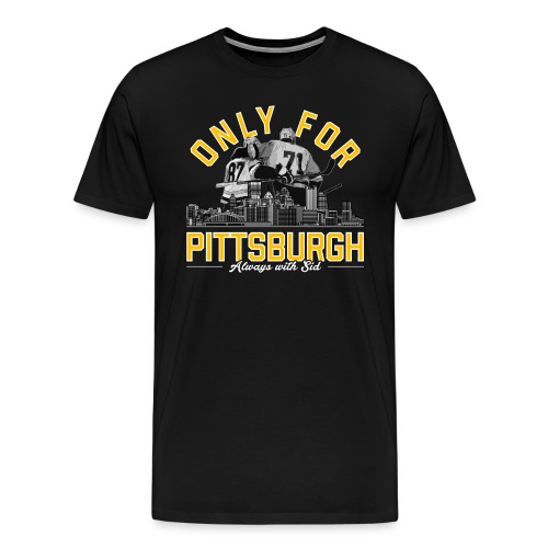 Only For Pittsburgh, Always With Sid - Men's Premium T-Shirt
