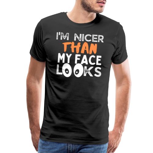 I'm Nicer Than My Face Looks Funny Quote Sarcastic - Men's Premium T-Shirt