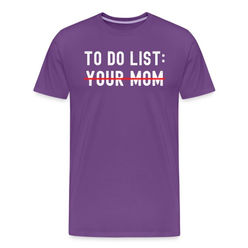To Do List Your Mom (distressed) - Men's Premium T-Shirt