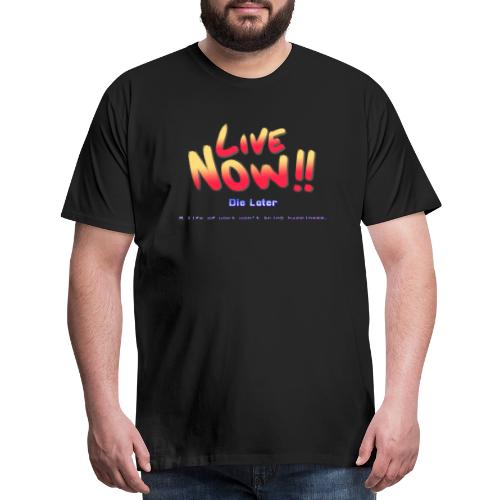 Live Now, Die Later - Men's Premium T-Shirt