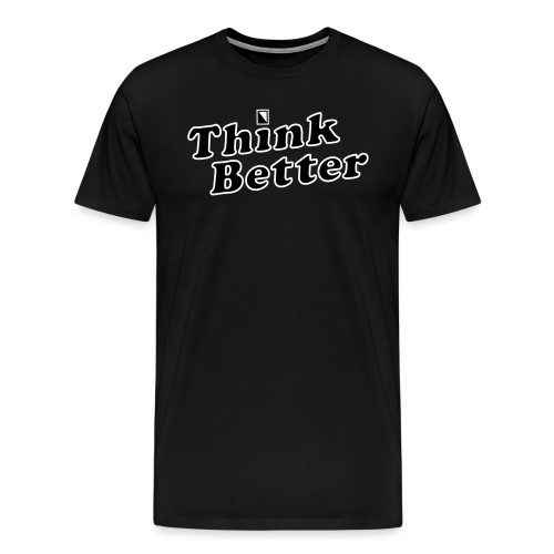 Think Better - Men's Premium T-Shirt