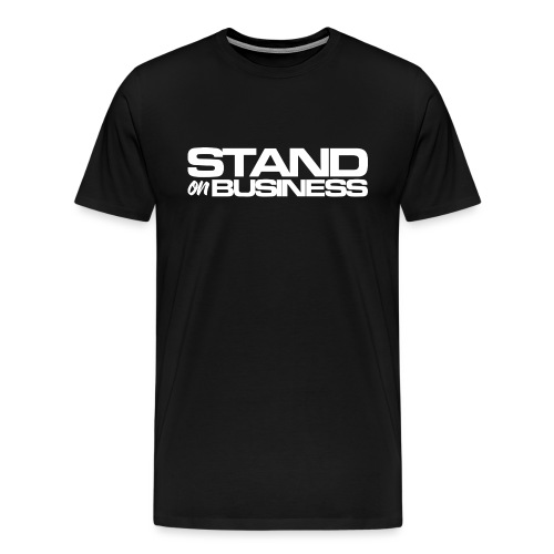 tshirt stand on business1 - Men's Premium T-Shirt
