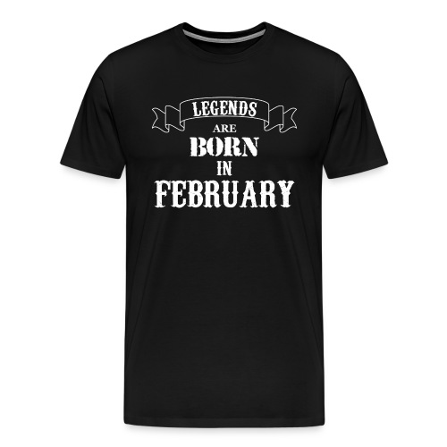 Legends Are Born In February - Men's Premium T-Shirt