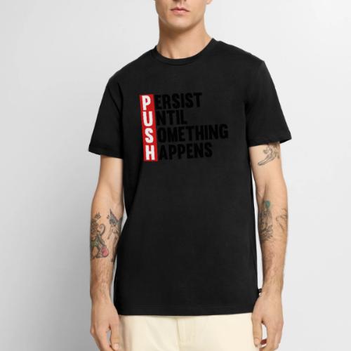 Push Persist until something happens - Men's Premium T-Shirt