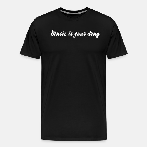 music_is_your_drug - Men's Premium T-Shirt