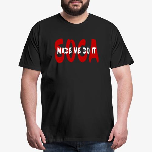 SocaMadeMeDoIt - Men's Premium T-Shirt