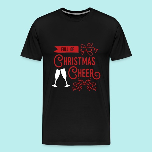 Full of Christmas Cheer - Men's Premium T-Shirt