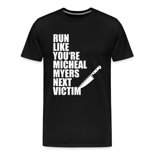 Run like you are Micheal Myers next victim - Men's Premium T-Shirt