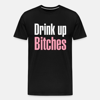 Drink up bitches - Premium T-shirt for men