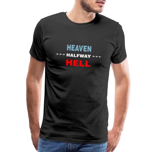 Halfway Between Heaven And Hell - Men's Premium T-Shirt