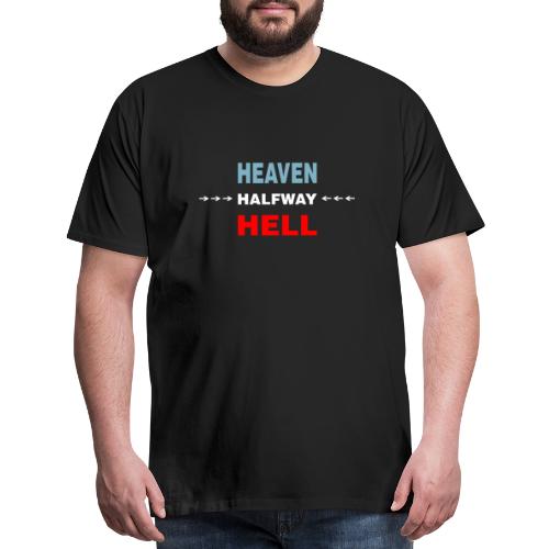 Halfway Between Heaven And Hell - Men's Premium T-Shirt