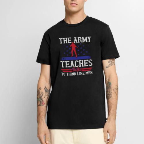 The Army Teaches Boys To Think Like Men - Men's Premium T-Shirt