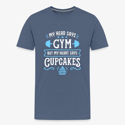 My Head Says Gym But My Heart Says Cupcakes - Men's Premium T-Shirt