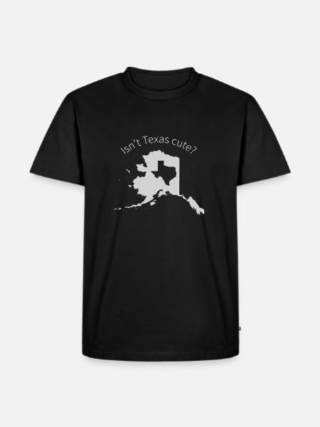 Alaska Is Bigger Than Texas, Isn't Texas Cute? - Men's Premium T-Shirt - black