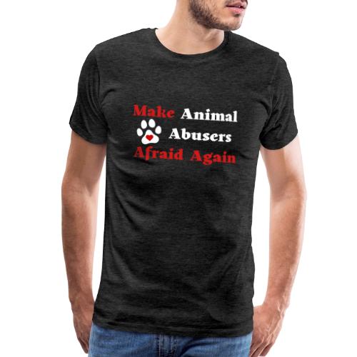 Make Animal Abusers Afraid Again - Men's Premium T-Shirt