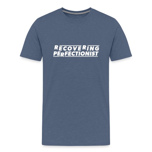 Recovering Perfectionist - Men's Premium T-Shirt